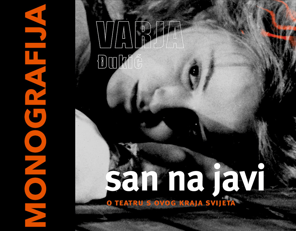 Monografija „Varja Đukić / San na javi – O teatru s ovog kraja svijeta“
